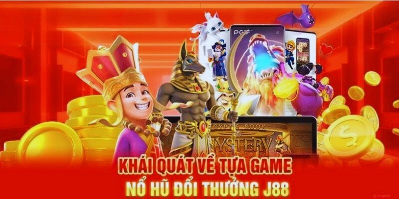 Khám phá sân chơi hot hit tại sảnh đấu Nổ Hũ J88