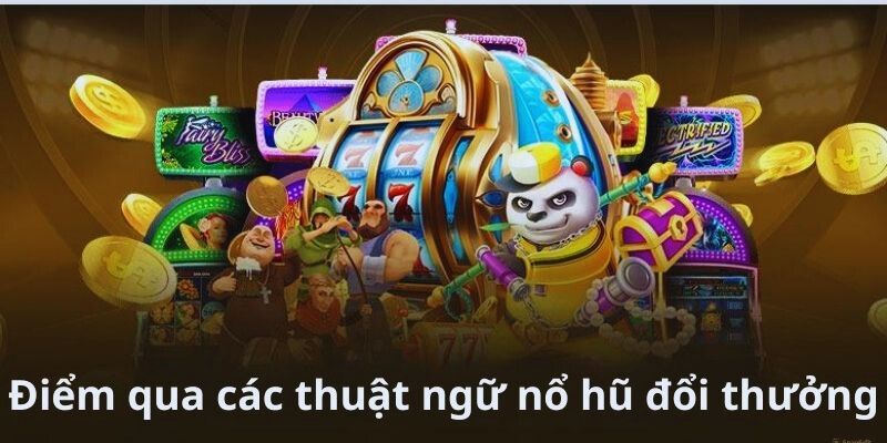 Điểm qua những thuật ngữ thú vị tại sân chơi đổi thưởng Jackpot