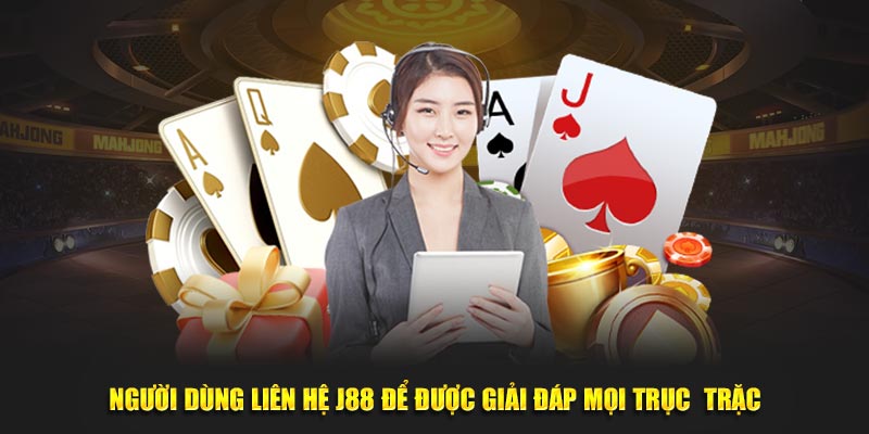 Những vấn đề cần kết nối với đội hỗ trợ J88